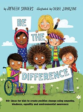 portada Be the Difference: 40+ Ideas for Kids to Create Positive Change Using Empathy, Kindness, Equality and Environmental Awareness (in English)