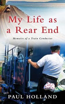 portada My Life As A Rear End, Memoirs of a Train Conductor (en Inglés)