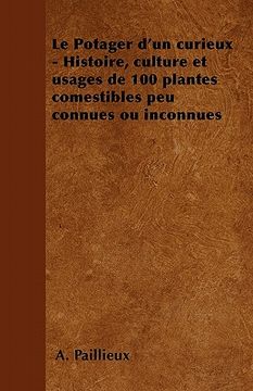 portada Le Potager d'Un Curieux - Histoire, Culture Et Usages de 100 Plantes Comestibles Peu Connues Ou Inconnues (en Francés)