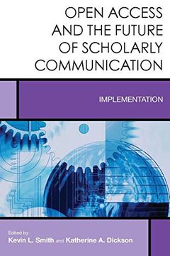 portada Open Access and the Future of Scholarly Communication: Implementation (Creating the 21St-Century Academic Library) 