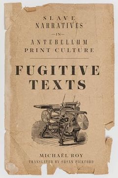 portada Fugitive Texts: Slave Narratives in Antebellum Print Culture