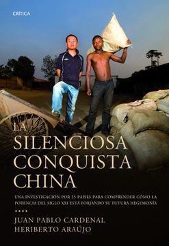 portada La Silenciosa Conquista China: Una Investigación por 25 Países Para Descubrir Cómo la Potencia-- (in Spanish)