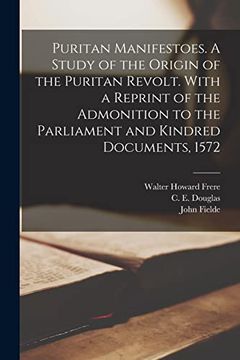 portada Puritan Manifestoes. A Study of the Origin of the Puritan Revolt. With a Reprint of the Admonition to the Parliament and Kindred Documents, 1572 (en Inglés)