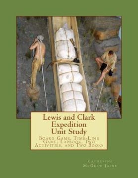 portada Lewis and Clark Expedition Unit Study: Time-line Game, Board Game, Lapbook, Classroom Activity, and Two Books (en Inglés)