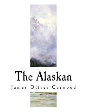 portada The Alaskan: A Novel of the North 