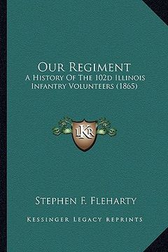portada our regiment: a history of the 102d illinois infantry volunteers (1865) (en Inglés)