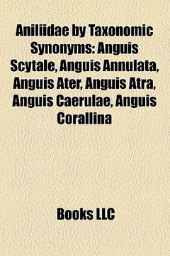 portada aniliidae by taxonomic synonyms: anguis scytale, anguis annulata, anguis ater, anguis atra, anguis caerulae, anguis corallina