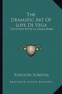 portada the dramatic art of lope de vega: together with la dama boba (en Inglés)