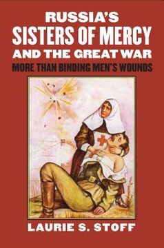 portada Russia's Sisters of Mercy and the Great War: More Than Binding Men's Wounds (in English)