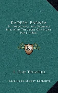 portada kadesh-barnea: its importance and probable site, with the story of a hunt for it (1884) (in English)