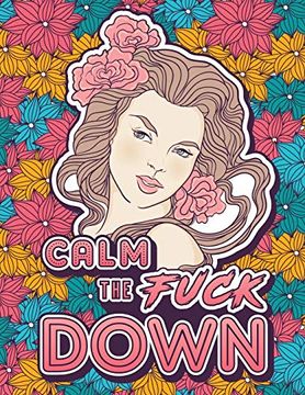 portada Calm the Fuck Down: A Motivating Swear Word Coloring Book for Adults. Turn Your Stress Into Your Success During Tough Times!