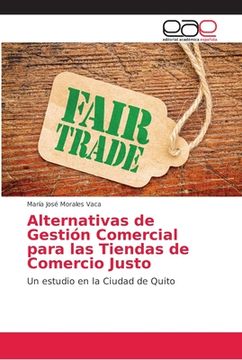 portada Alternativas de Gestión Comercial Para las Tiendas de Comercio Justo: Un Estudio en la Ciudad de Quito