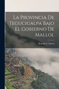 portada La Provincia de Tegucigalpa Bajo el Gobierno de Mallol (in Catalan)