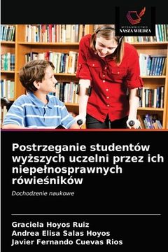 portada Postrzeganie studentów wyższych uczelni przez ich niepelnosprawnych rówieśników (in Polaco)
