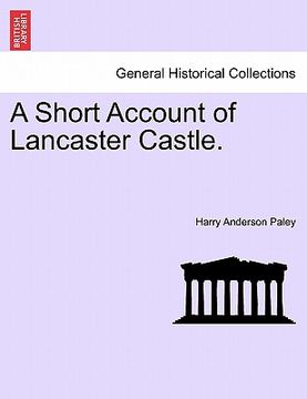 portada a short account of lancaster castle. (en Inglés)
