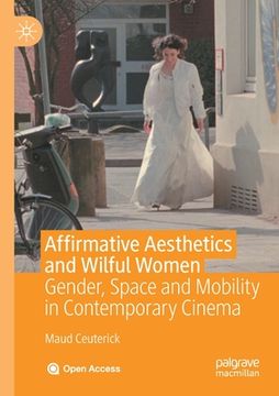 portada Affirmative Aesthetics and Wilful Women: Gender, Space and Mobility in Contemporary Cinema (en Inglés)