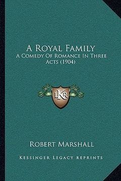 portada a royal family: a comedy of romance in three acts (1904) (in English)