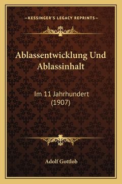 portada Ablassentwicklung Und Ablassinhalt: Im 11 Jahrhundert (1907) (en Alemán)