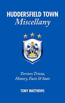 portada Huddersfield Town Miscellany: Terriers Trivia, History, Facts and Stats 
