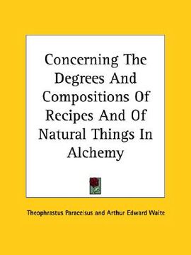 portada concerning the degrees and compositions of recipes and of natural things in alchemy (en Inglés)
