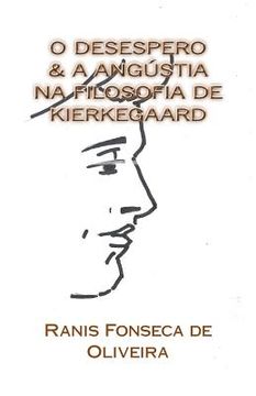 portada O Desespero & a Angustia na Filosofia de Kierkeggard: Dissertacao de Mestrado (en Portugués)