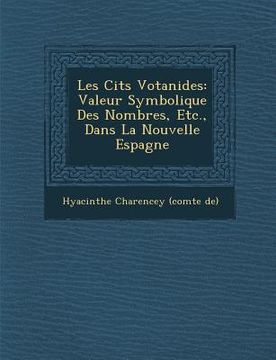 portada Les Cit S Votanides: Valeur Symbolique Des Nombres, Etc., Dans La Nouvelle Espagne (en Francés)