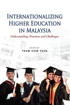 portada internationalizing higher education in malaysia: understanding, practices and challenges (in English)