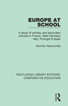 portada Europe at School: A Study of Primary and Secondary Schools in France, West Germany, Italy, Portugal & Spain: Volume 12 (Routledge Library Editions: Comparative Education) (in English)