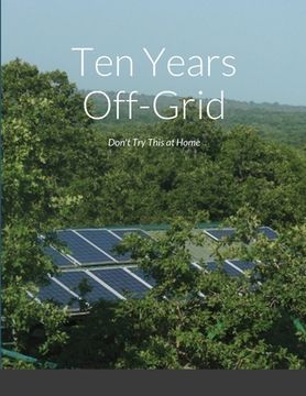 portada Ten Years Off-Grid: Don't Try This at Home (in English)