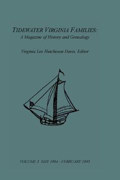 portada Tidewater Virginia Families: A Magazine of History and Genealogy, Volume 3, May 1994-Feb 1995 (en Inglés)