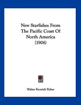 portada new starfishes from the pacific coast of north america (1906)