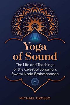 portada Yoga of Sound: The Life and Teachings of the Celestial Songman, Swami Nada Brahmananda 