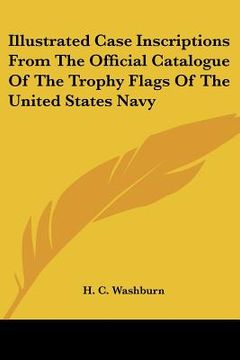 portada illustrated case inscriptions from the official catalogue of the trophy flags of the united states navy (in English)