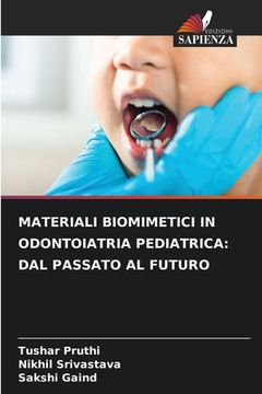 portada Materiali Biomimetici in Odontoiatria Pediatrica: Dal Passato Al Futuro (en Italiano)