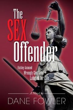 portada The Sex Offender: Falsley Accussed, Wrongly Convicted, Labeled for Life (en Inglés)