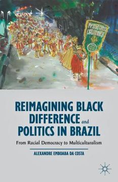 portada Reimagining Black Difference and Politics in Brazil: From Racial Democracy to Multiculturalism (en Inglés)