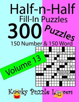 portada Half-n-Half Fill-In Puzzles, Volume 13: 300 Puzzles, 150 Number and 150 Word (en Inglés)