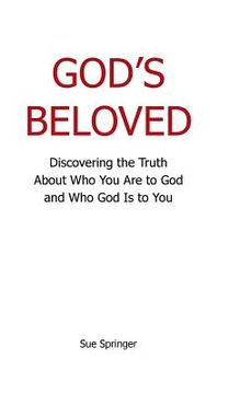 portada God's Beloved: Discovering the Truth About Who You Are to God and Who God Is to You (en Inglés)