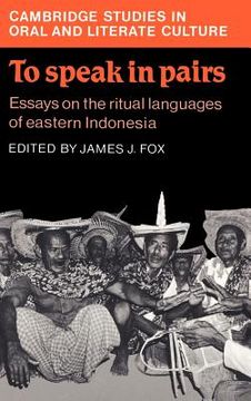 portada To Speak in Pairs: Essays on the Ritual Languages of Eastern Indonesia (en Inglés)