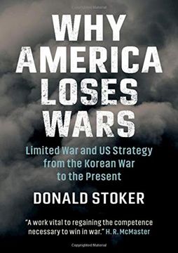 portada Why America Loses Wars: Limited war and us Strategy From the Korean war to the Present (in English)