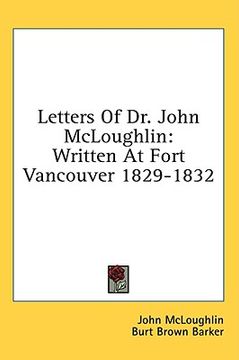 portada letters of dr. john mcloughlin: written at fort vancouver 1829-1832 (en Inglés)