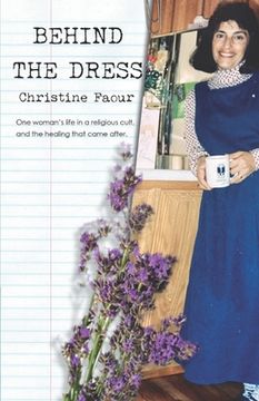 portada Behind the Dress: One Woman's life in a religious cult and the healing that came later (en Inglés)