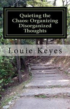 portada Quieting the Chaos: Organizing Disorganized Thoughts (en Inglés)