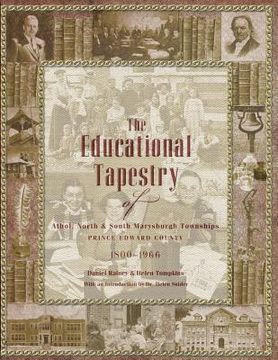 portada The Educational Tapestry of Athol, North & South Marysburgh Townships Prince Edward County 1800-1966 (en Inglés)