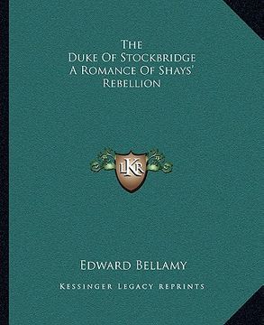 portada the duke of stockbridge a romance of shays' rebellion (en Inglés)
