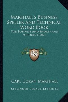 portada marshall's business speller and technical word book: for business and shorthand schools (1907) (en Inglés)