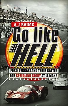 portada Go Like Hell: Ford, Ferrari and Their Battle for Speed and Glory at Le Mans. A.J. Baime (en Inglés)