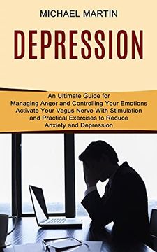 portada Depression: Activate Your Vagus Nerve With Stimulation and Practical Exercises to Reduce Anxiety and Depression (an Ultimate Guide for Managing Anger and Controlling Your Emotions) (in English)