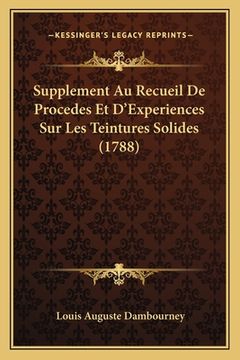 portada Supplement Au Recueil De Procedes Et D'Experiences Sur Les Teintures Solides (1788) (en Francés)