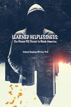 portada Learned Helplessness: The Poison Pill Threat to Black America (en Inglés)
